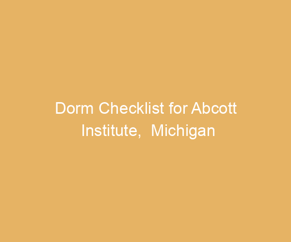 Dorm Checklist for Abcott Institute,  Michigan