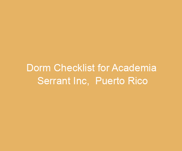 Dorm Checklist for Academia Serrant Inc,  Puerto Rico