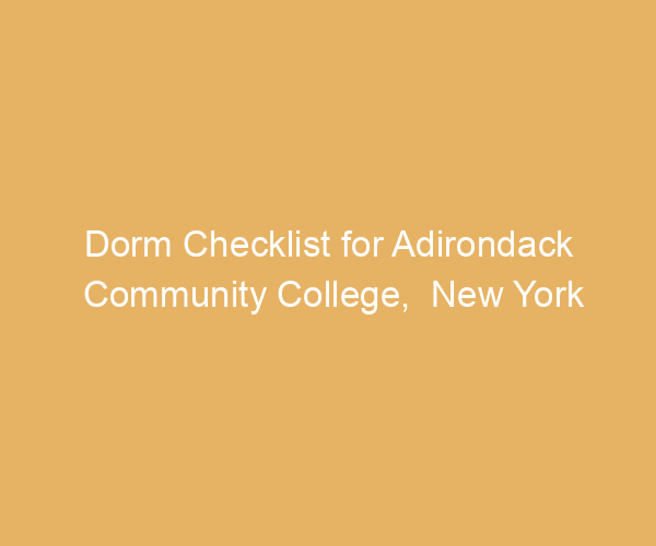 Dorm Checklist for Adirondack Community College,  New York