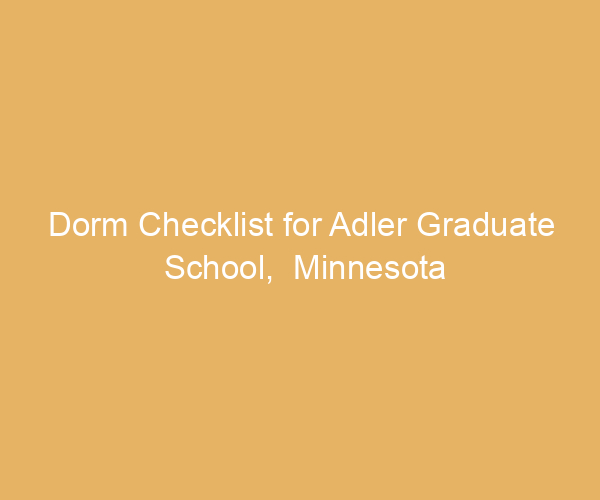 Dorm Checklist for Adler Graduate School,  Minnesota