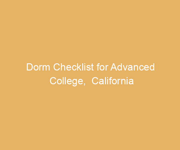 Dorm Checklist for Advanced College,  California