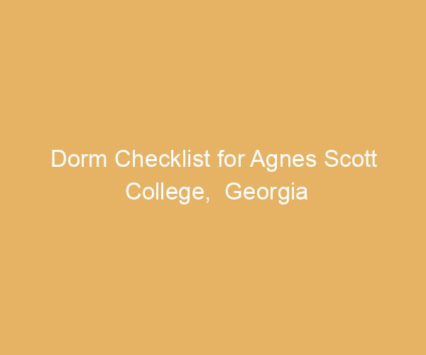 Dorm Checklist for Agnes Scott College,  Georgia