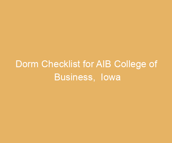 Dorm Checklist for AIB College of Business,  Iowa