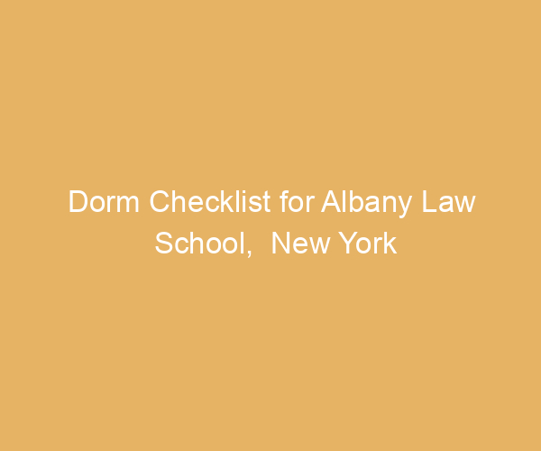 Dorm Checklist for Albany Law School,  New York