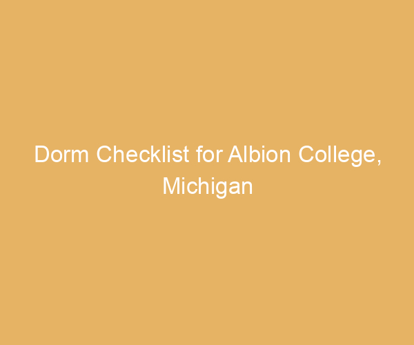 Dorm Checklist for Albion College,  Michigan