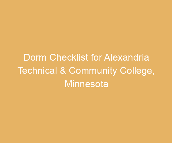 Dorm Checklist for Alexandria Technical & Community College,  Minnesota
