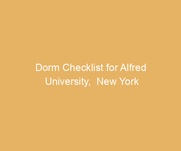 Dorm Checklist for Alfred University,  New York