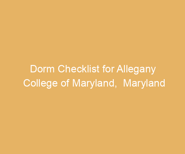 Dorm Checklist for Allegany College of Maryland,  Maryland