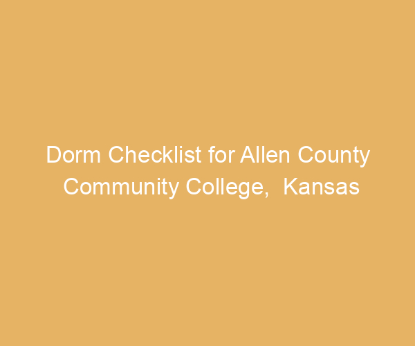 Dorm Checklist for Allen County Community College,  Kansas