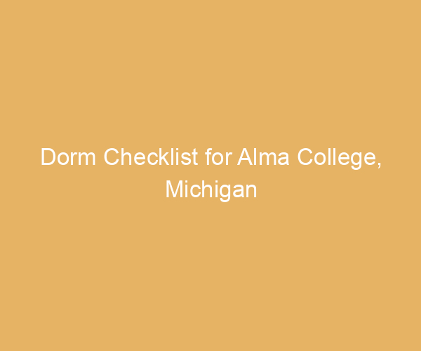 Dorm Checklist for Alma College,  Michigan