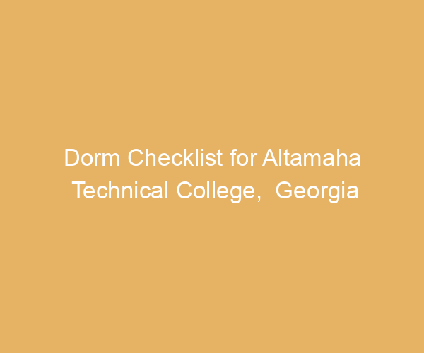 Dorm Checklist for Altamaha Technical College,  Georgia