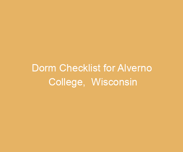 Dorm Checklist for Alverno College,  Wisconsin