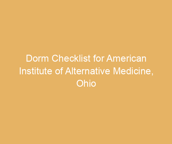 Dorm Checklist for American Institute of Alternative Medicine,  Ohio