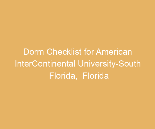 Dorm Checklist for American InterContinental University-South Florida,  Florida