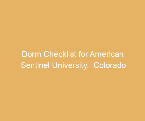 Dorm Checklist for American Sentinel University,  Colorado
