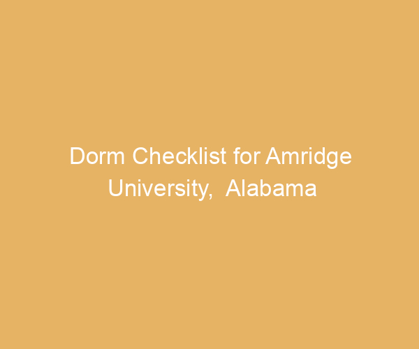 Dorm Checklist for Amridge University,  Alabama