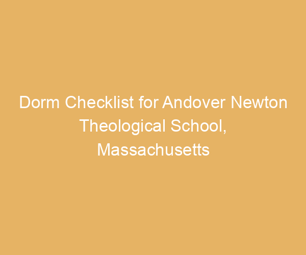 Dorm Checklist for Andover Newton Theological School,  Massachusetts