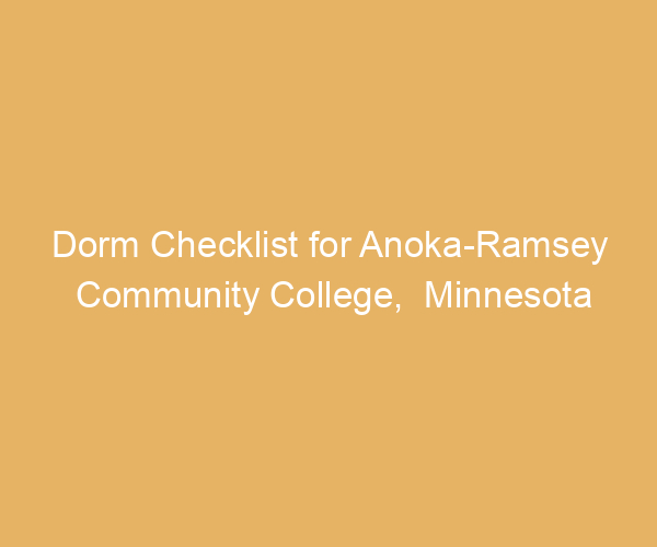 Dorm Checklist for Anoka-Ramsey Community College,  Minnesota