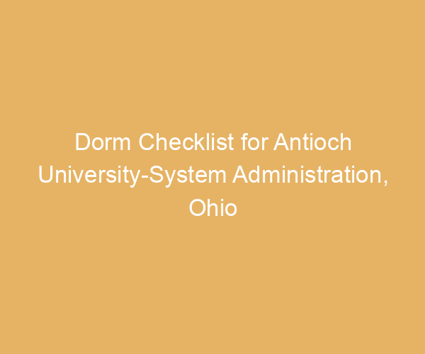 Dorm Checklist for Antioch University-System Administration,  Ohio