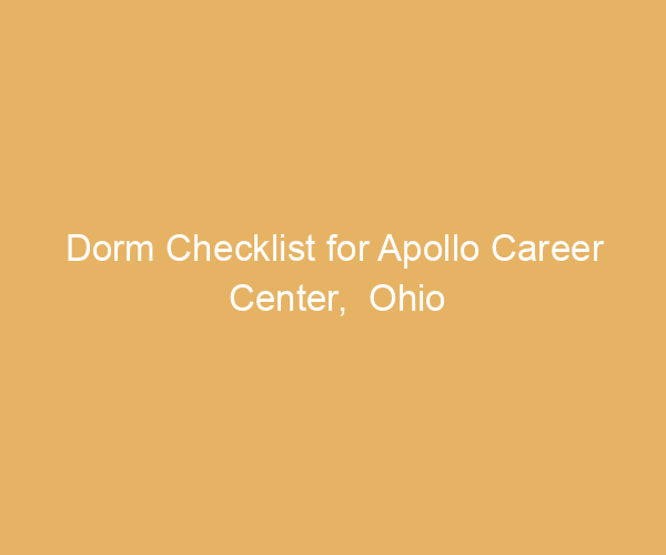 Dorm Checklist for Apollo Career Center,  Ohio