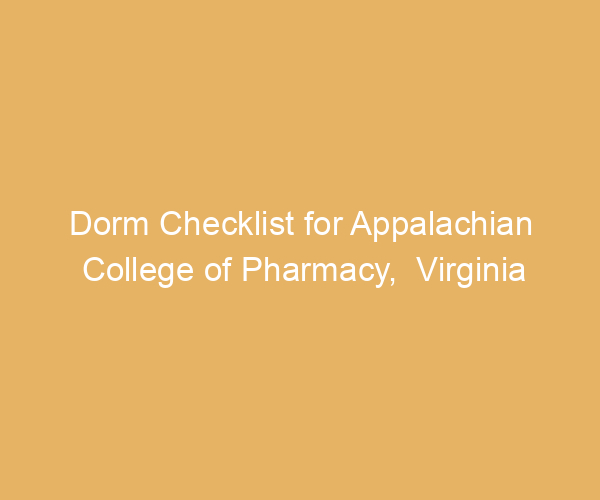 Dorm Checklist for Appalachian College of Pharmacy,  Virginia