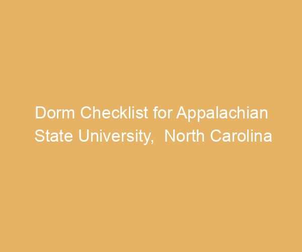 Dorm Checklist for Appalachian State University,  North Carolina