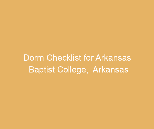 Dorm Checklist for Arkansas Baptist College,  Arkansas