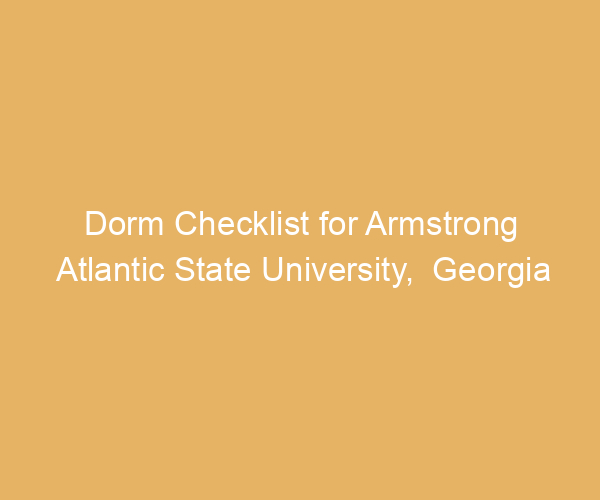 Dorm Checklist for Armstrong Atlantic State University,  Georgia