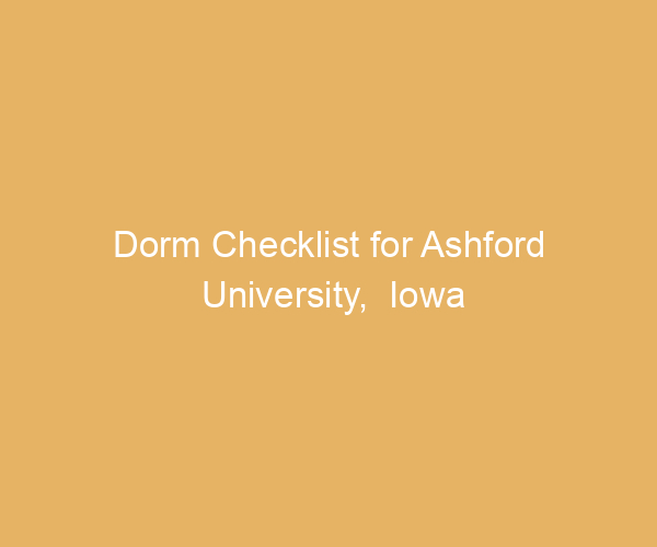Dorm Checklist for Ashford University,  Iowa