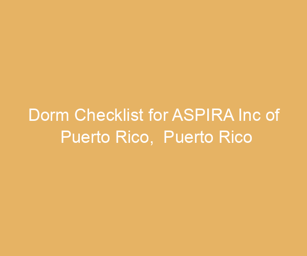 Dorm Checklist for ASPIRA Inc of Puerto Rico,  Puerto Rico