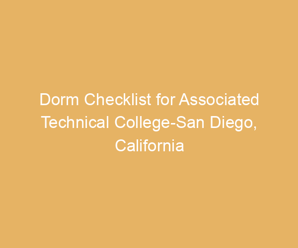 Dorm Checklist for Associated Technical College-San Diego,  California