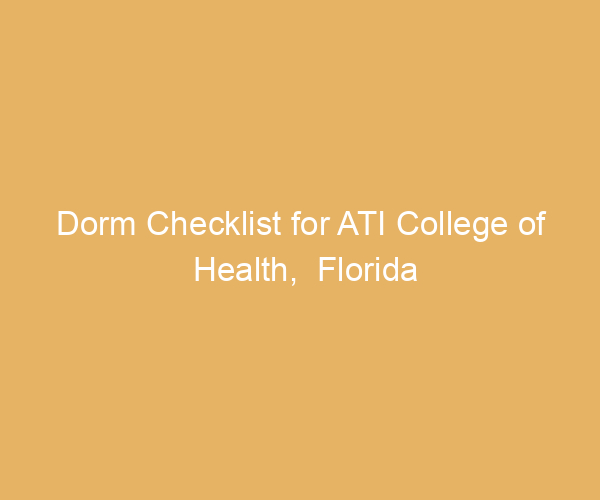 Dorm Checklist for ATI College of Health,  Florida