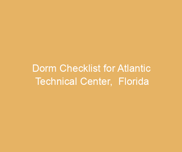 Dorm Checklist for Atlantic Technical Center,  Florida