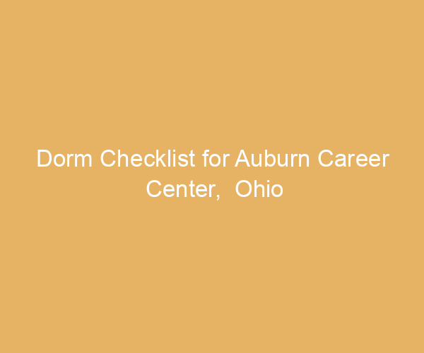 Dorm Checklist for Auburn Career Center,  Ohio