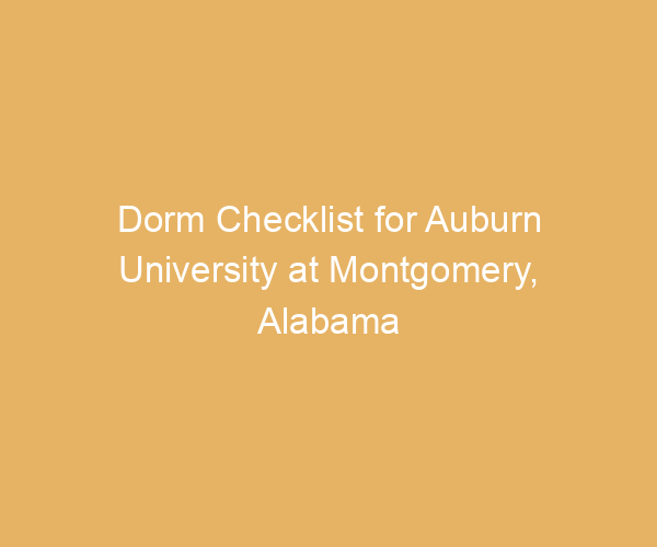 Dorm Checklist for Auburn University at Montgomery,  Alabama