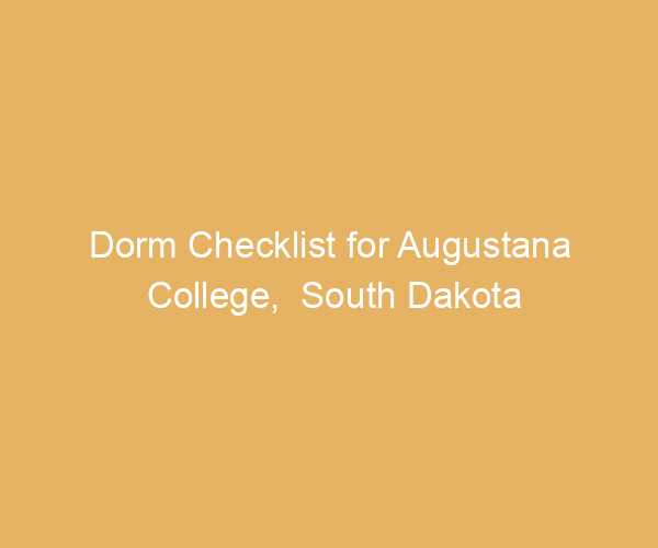 Dorm Checklist for Augustana College,  South Dakota
