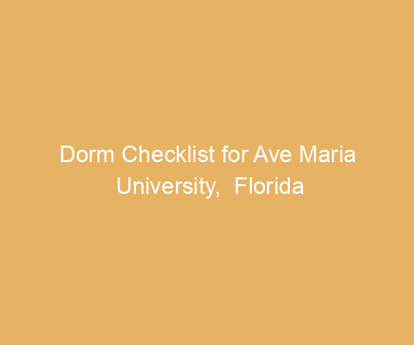 Dorm Checklist for Ave Maria University,  Florida