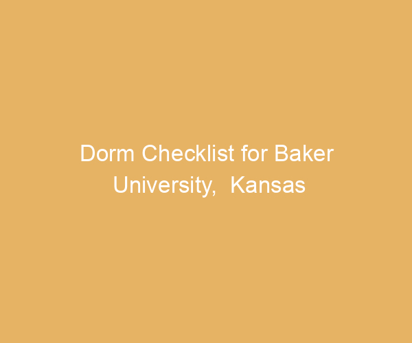 Dorm Checklist for Baker University,  Kansas
