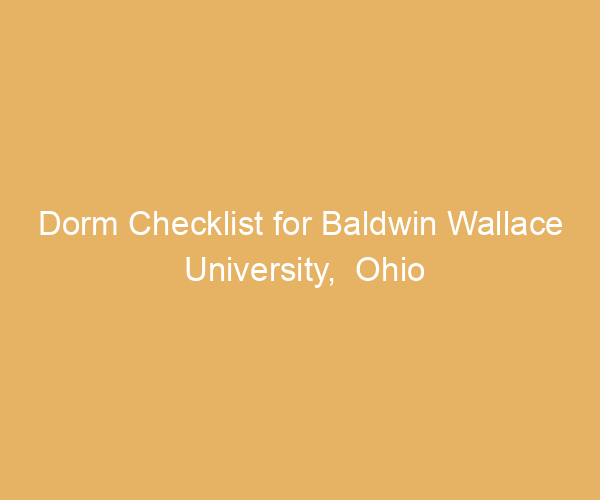 Dorm Checklist for Baldwin Wallace University,  Ohio