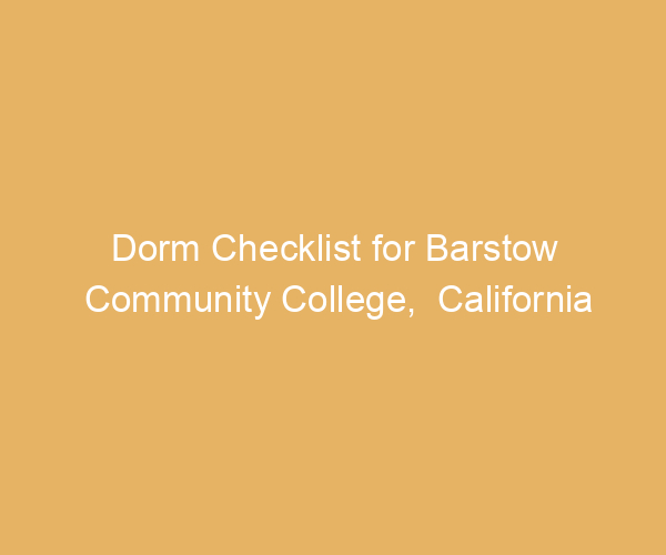 Dorm Checklist for Barstow Community College,  California