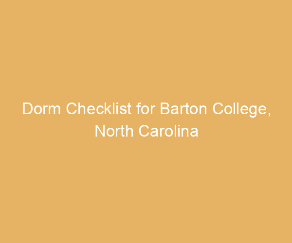 Dorm Checklist for Barton College,  North Carolina