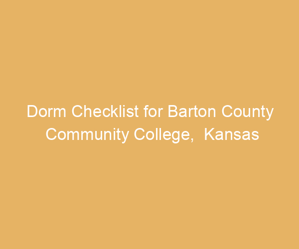 Dorm Checklist for Barton County Community College,  Kansas