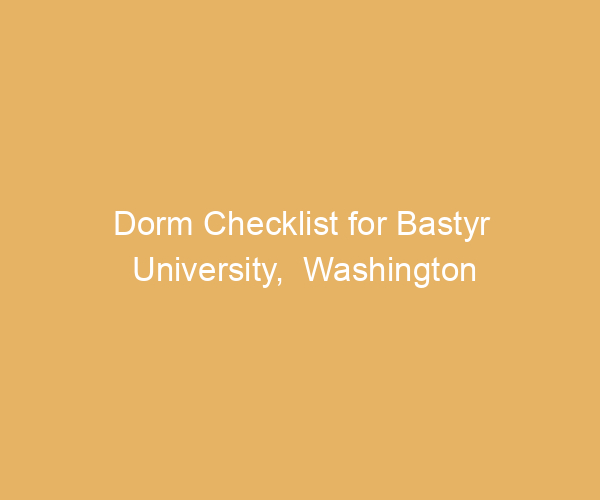 Dorm Checklist for Bastyr University,  Washington