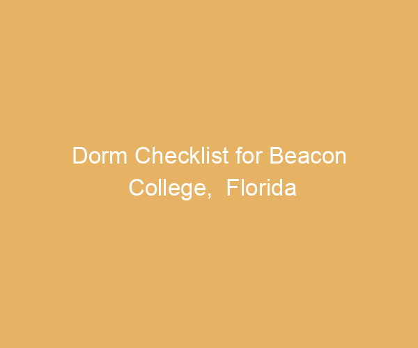 Dorm Checklist for Beacon College,  Florida
