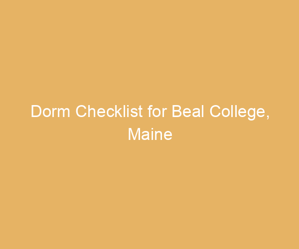 Dorm Checklist for Beal College,  Maine