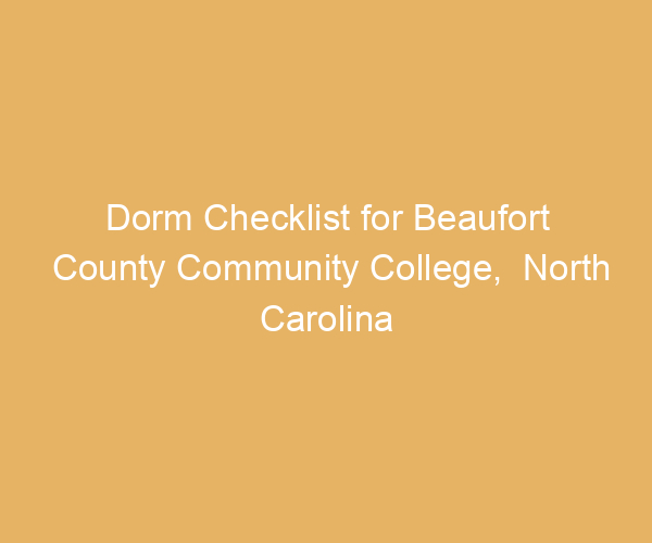 Dorm Checklist for Beaufort County Community College,  North Carolina
