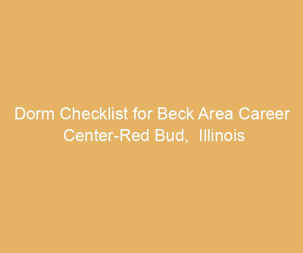 Dorm Checklist for Beck Area Career Center-Red Bud,  Illinois
