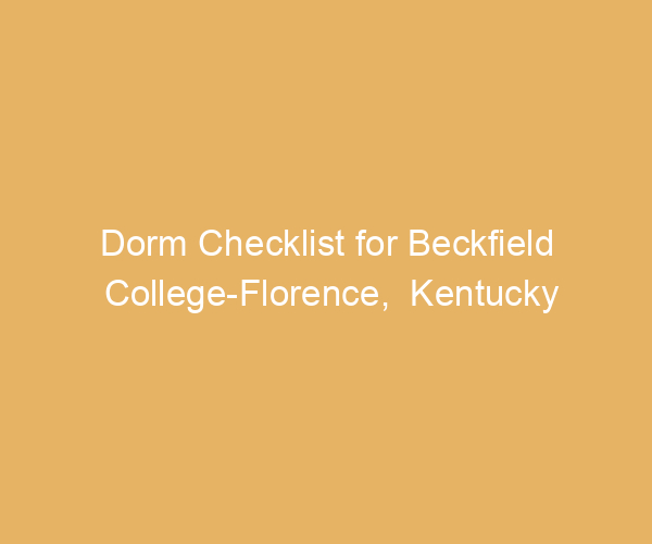 Dorm Checklist for Beckfield College-Florence,  Kentucky
