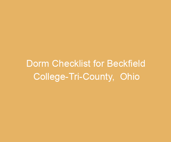 Dorm Checklist for Beckfield College-Tri-County,  Ohio