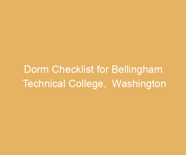 Dorm Checklist for Bellingham Technical College,  Washington
